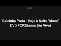 Calcinha Preta - Hoje à Noite "Alone" - DVD #CP25anos (Ao Vivo)