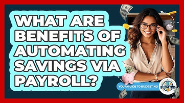 What Are Benefits Of Automating Savings Via Payroll?