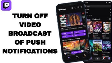 How To Turn Off Video Broadcast Of Push Notifications On Twitch App