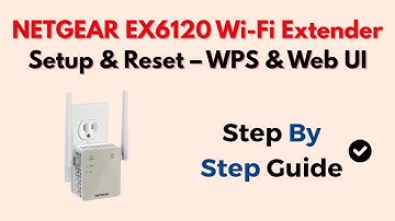 NETGEAR EX6120 Wi-Fi Extender Setup & Reset – WPS & Web UI