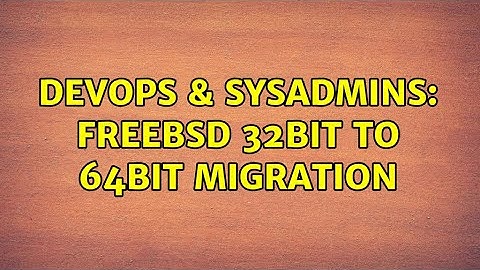 DevOps & SysAdmins: FreeBSD 32bit to 64bit migration (2 Solutions!!)