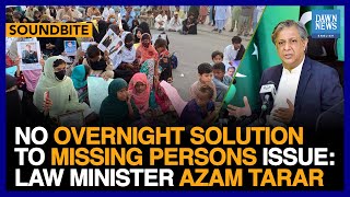 No Overnight Solution To Missing Persons Issue: Law Minister Azam Nazeer Tarar | Dawn News English