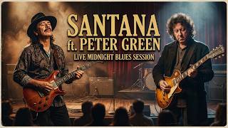 Santana ft. Peter Green 🎸 Midnight Blues Session | Legendary Guitar Blues Live Tribute