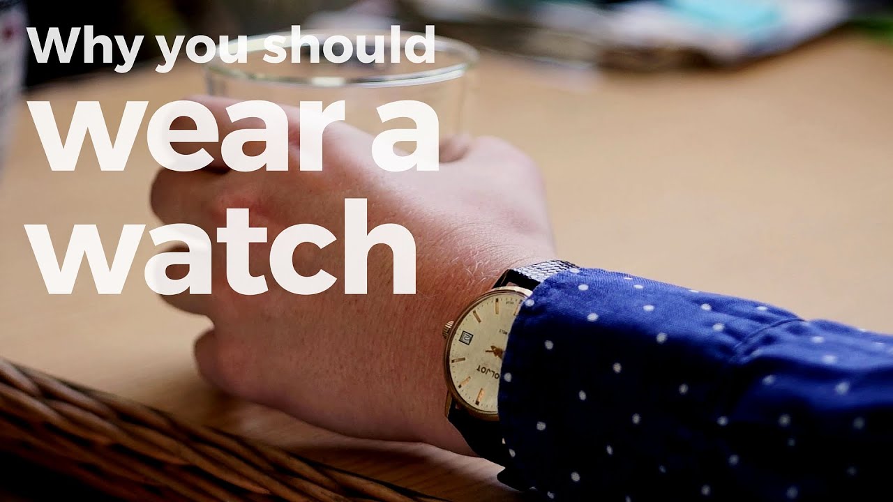 Why you should wear a watch YouTube