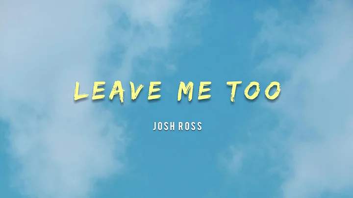 Josh Ross - Leave Me Too (Lyrics)