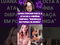Luana Piovani volta a atacar a Virgínia Fonseca #shorts
