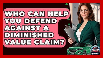 Who Can Help You Defend Against A Diminished Value Claim? - Auto Coverage Explained