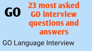 most asked 23 GO Language Interview Questions and Answers