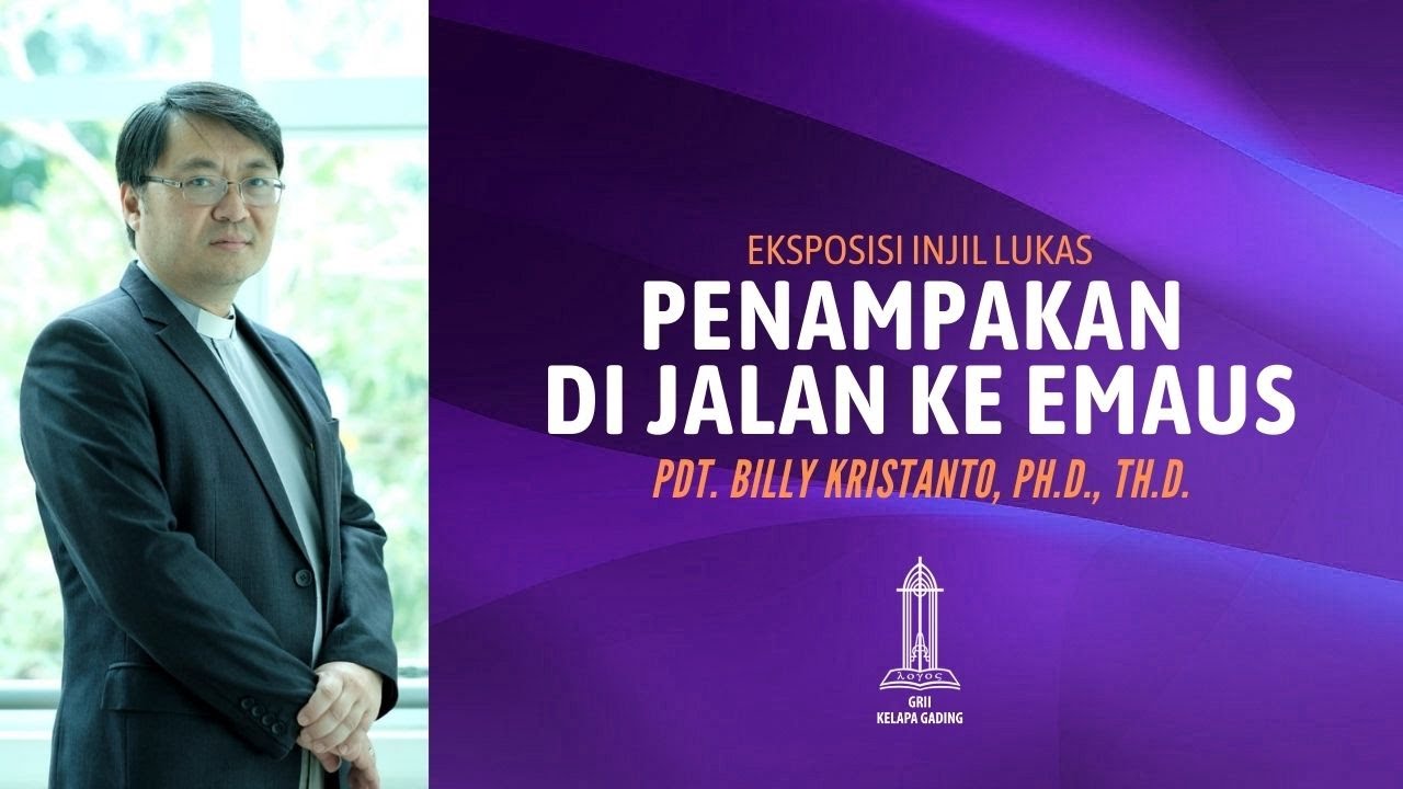 Pdt Billy Kristanto - Penampakan di Jalan ke Emaus (Lukas 24:13-35) - GRII
