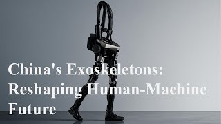 China's Exoskeleton Breakthrough: Redefining Human-Machine Collaboration