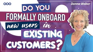 Do You Formally Onboard New Users In Existing Customers | Customer Onboarding Expert