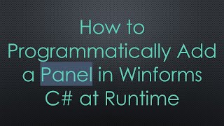 How to Programmatically Add a Panel in Winforms C#  at Runtime Net Worth
