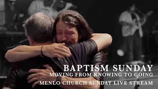 Moving from Knowing to Going | Baptism Sunday | Menlo Church Live Stream