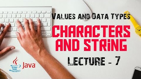🔴 Character and String || Values and Data Types || Lesson - 3 || Lecture -7