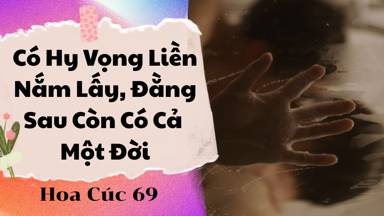 Truyện Boylove || Có Hy Vọng Liền Nắm Lấy, Đằng Sau Còn Có Cả Một Đời || Hoa Cúc 69 || Đam Mỹ Audio