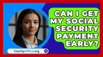 Can I Get My Social Security Payment Early? - CountyOffice.org