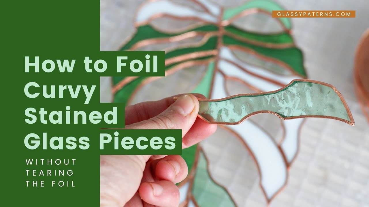 How to Foil Curvy Stained Glass Pieces Without Tearing the Foil