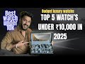 Top 5 Budget Watches You Must Buy in 2025 | Under 10k but Looks Expensive 😍