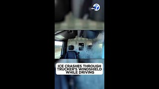 Ice crashes through trucker's windshield while driving