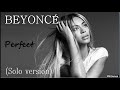 Beyoncé -  Perfect  (solo version)