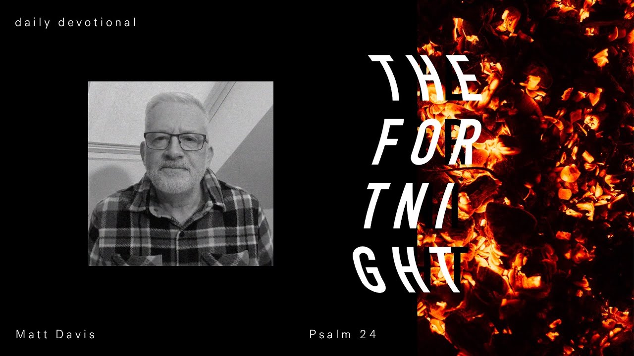 The Fortnight // Daily Devotionals - Matt Davis // Psalm 24 Cover Image