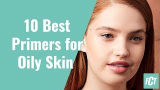 10 Best Primers For Oily Skin Ideal For Oiliness, Shininess & Larger Pores For Flawless Makeup