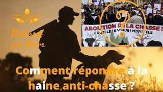 Comment répondre à la haine anti chasse ?