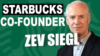 Celebrity STARBUCKS CO-FOUNDER ZEV SIEGL DISCUSSES FOUNDING THE WORLD'S MOST POPULAR COFFEE COFFEE COMPANY Wealth