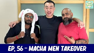Lets Get It Podcast #56 Macha Men Takeover Ft. Kavin Jay & Keren Bala Devan