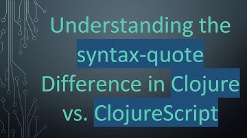 Understanding the syntax-quote Difference in Clojure vs. ClojureScript