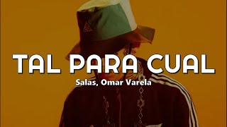 Salas, Omar Varela - Tal Para Cual (Letra)