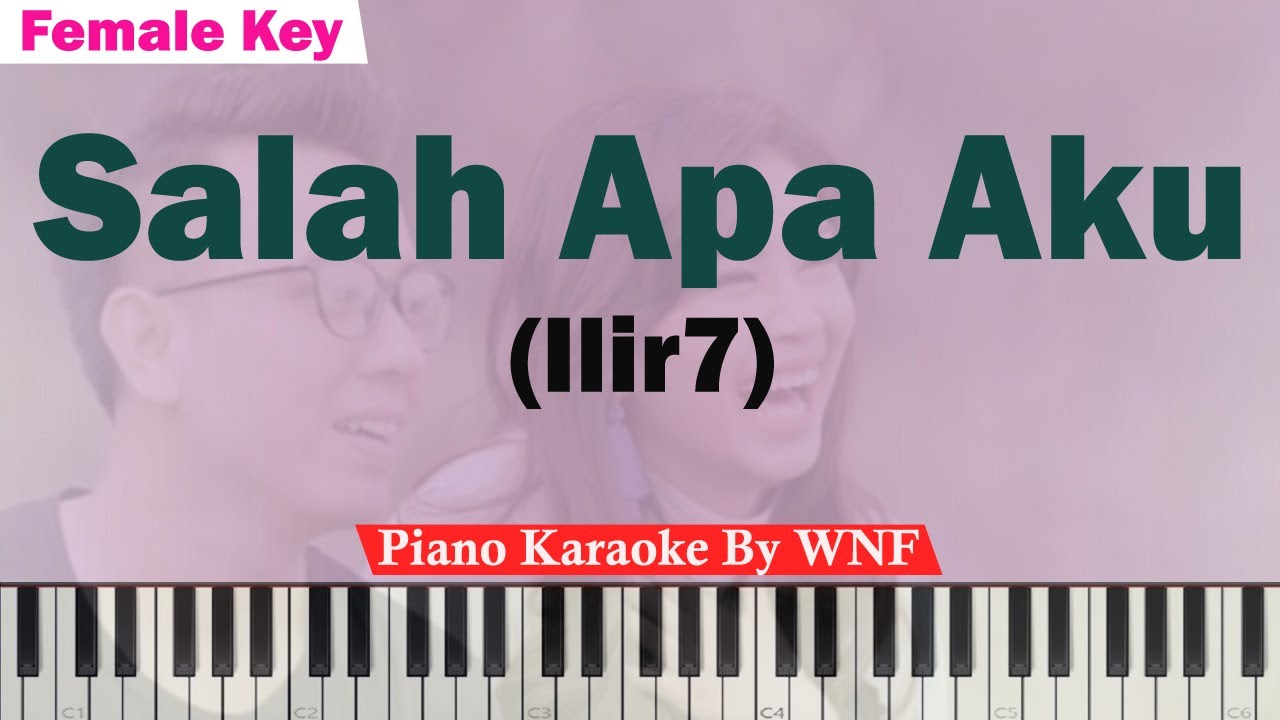 ILIR 7 - Salah Apa Aku Karaoke Piano FEMALE KEY