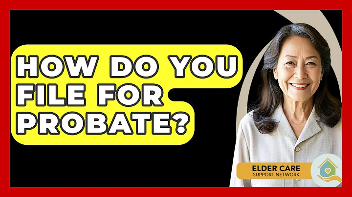 How Do You File For Probate? - Elder Care Support Network