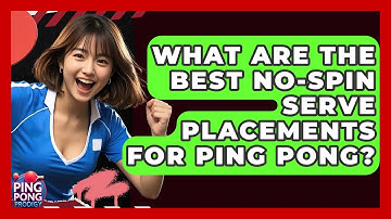 What Are The Best No-spin Serve Placements For Ping Pong? - Ping Pong Prodigy