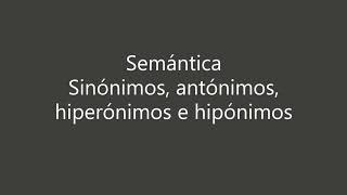 Semántica: sinónimos, antónimos, hiperónimos, hipónimos, etc