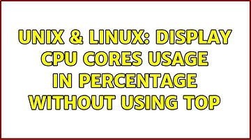 Unix & Linux: Display CPU cores usage in percentage without using top (2 Solutions!!)