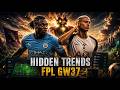 Hidden Trends | FPL GW37 Strategy