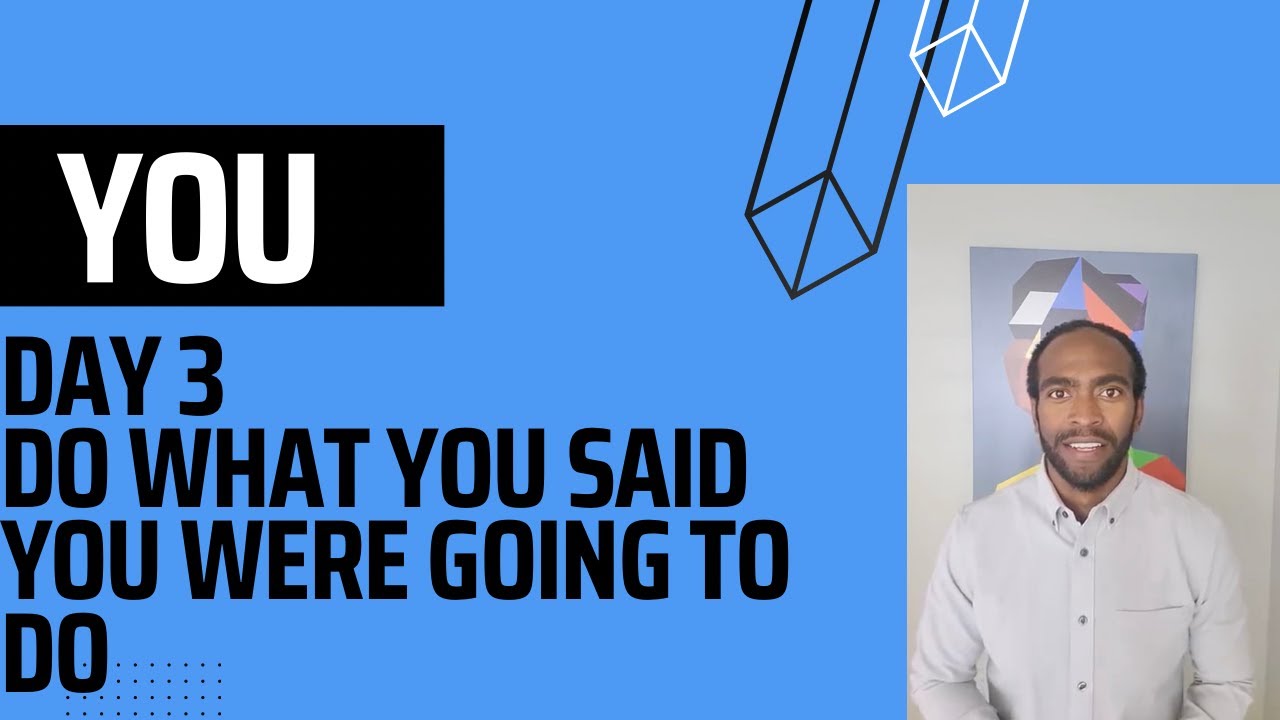 Day 3 Do What You Said You Were Going To Do YouTube Day 3 Do What You Said You Were Going To Do YouTube