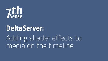 7thSense DeltaServer - Adding shader effects to media on the timeline