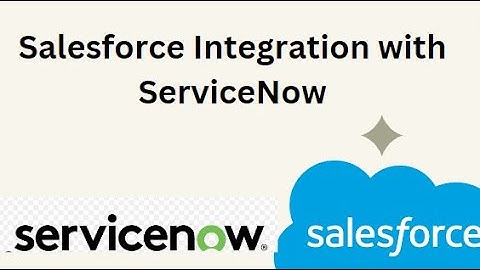 Salesforce Integration with ServiceNow