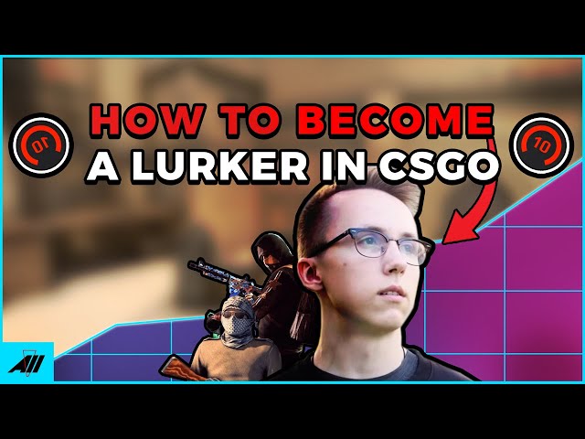 HOW TO LURK? LURKING GUIDE 2022 | CSGO Coaching class=