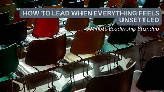 How to Lead When Everything Feels Unsettled
