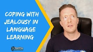 Coping with jealousy in language learning Coping with jealousy in language learning