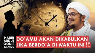 12 Waktu Yang Mustajab Untuk Berdo'a | Habib Abdul Qodir Ba'abud