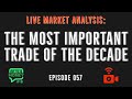 🔴 LIVE: The Most Important Trade of The Decade (WTM ep: 057)