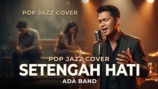 Setengah Hati - Ada Band | Pop Jazz Cover by Cover Suara