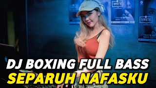 DJ BOXING SEPARUH NAFASKU | DJ JUNGLE DUTCH PALING TINGGI FULL BASS TERBARU 2025