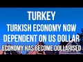 TURKEY - Economy Has Been DOLLARIZED &amp; is DEPENDENT Upon the US DOLLAR. Confidence in LIRA Now Lost
