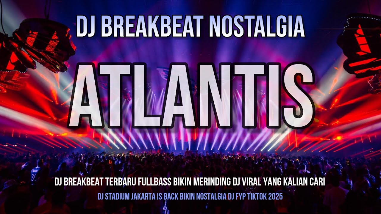 DJ ATLANTIS BREAKBEAT TERBARU 2025 FULL BASS MELODY KANE DJ VIRAL ...