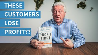 Profit First: Which Customers Are Eating Your Profit? | YOU WON'T BELIEVE THIS!